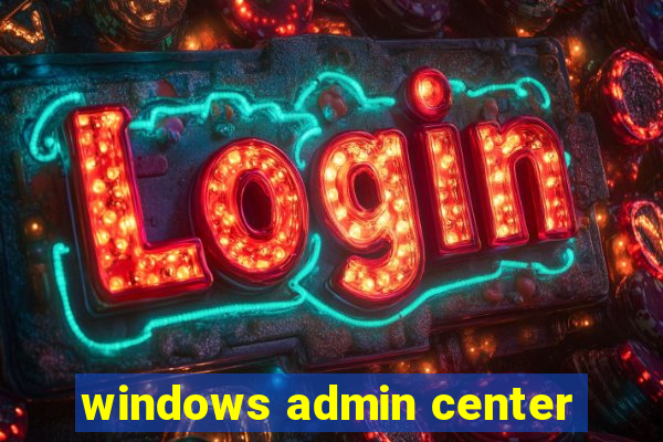 windows admin center